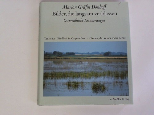 Dnhoff, Marion Grfin - Bilder, die langsam verblassen. Ostpreussische Erinnerungen. Texte aus Kindheit in Ostpreussen und Namen, die keiner mehr nennt