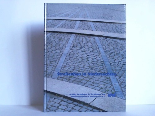Starßenbau in Niedersachsen - 40 Jahre der Straßenbau- und Verkehrsingenieure in Niedersachsen e.V. (VSVI)