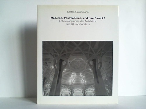 Grundmann, Stefan - Moderne, Postmoderne, und nun Barock? Entwicklungslinien der Architektur des 20. Jahrhunderts