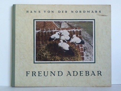 Nordmark, Hans von der - Freund Adebar. Ein naturkundliches Lebensbild in Versen