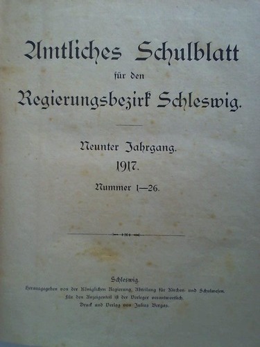 Schleswig, Regierungsbezirk - Amtliches Schulblatt fr den Regierungsbezirk Schleswig - 9. Jahrgang 1917, Nummer 1 bis 26  / 10. Jahrgang 1918, Nummer 1 bis 26 in einem Band