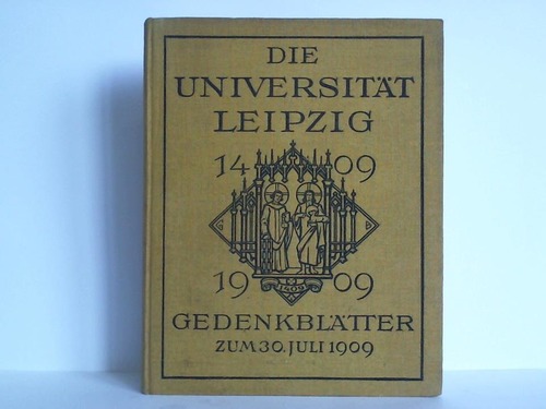 Leipzig, Universitt - Die Universitt Leipzig 1409 - 1909. Gedenkbltter zum 30. Juli 1909