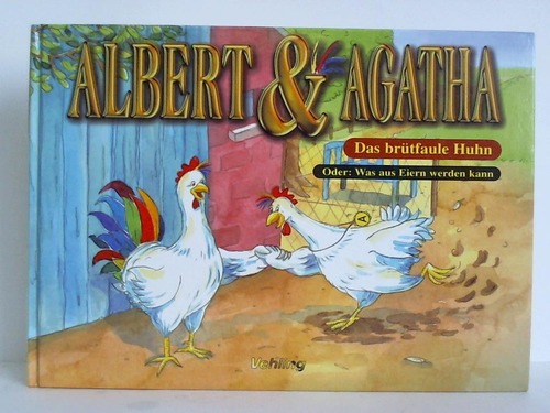 Albert & Agatha - Das brtfaule Huhn. Oder: Was aus Eiern werden kann