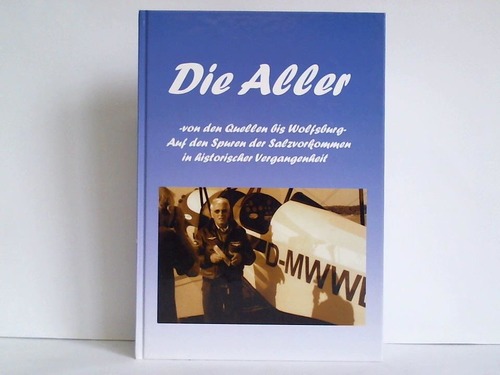 Bertram, Hans - Die Aller - von den Quellen bis Wolfsburg. Auf den Spuren der Salzvorkommen in historischer Vergangenheit