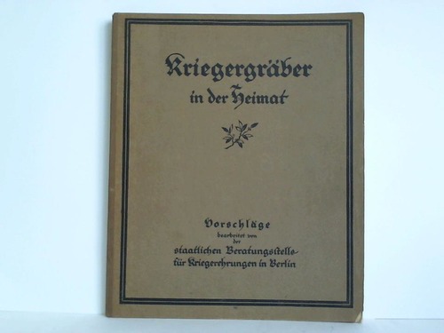 Staatliche Beratungsstelle fr Kriegerehrungen in Berlin (Hrsg.) - Kriegsgrber in der Heimat. Vorschlge