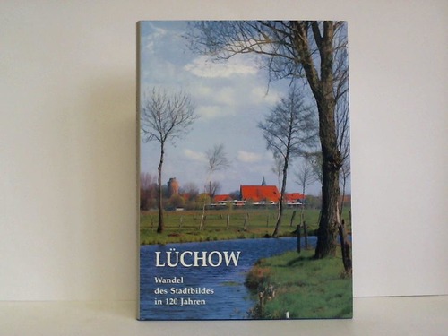 Schoepe, Peter - Lchow - Wandel des Stadtbildes in 120 Jahren