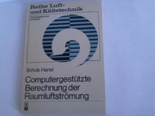 Scholz, Rainer/ Hanel, Bernd - Computergesttzte Berechnung der Raumluftstrmung