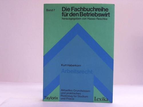 Haberkorn, Kurt - Arbeitsrecht. Aktuelles Grundwissen und praktisches Rstzeug fr Studium und Praxis