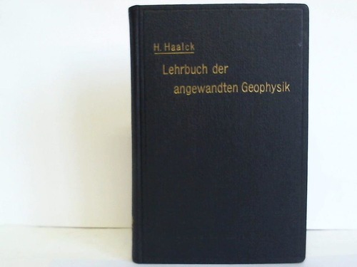 Haalck, Hans - Lehrbuch der angewandten Geophysik. (Geophysikalische Aufschlumethoden)