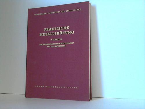 Schottky, Hermann - Praktische Metallprfung. Die Metallographischen Prfverfahren und ihre Anwendung