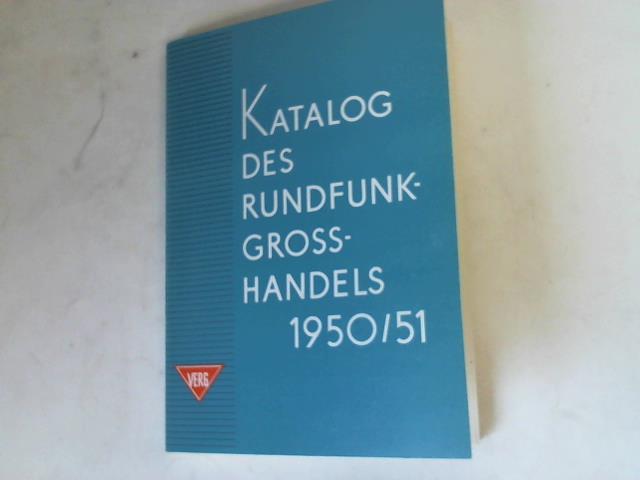 Im Auftage d. Arbeitsgemeinsch. d. deutschen Rundfunkwirtschaft - Verb. des Elektro- u. Grosshandels e.V. (VERG) Dortmund (Hrsg.) - Katalog des Rundfunkgrosshandels 1950/51