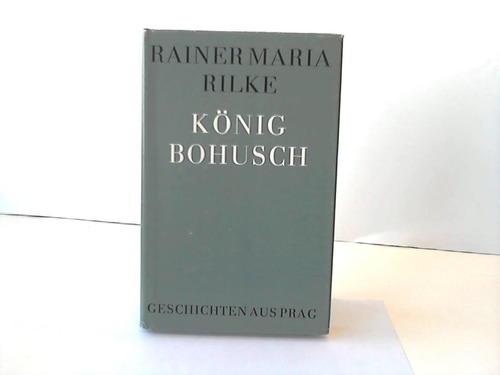 Rilke, Rainer Maria - Knig Bohusch. Geschichten aus Prag