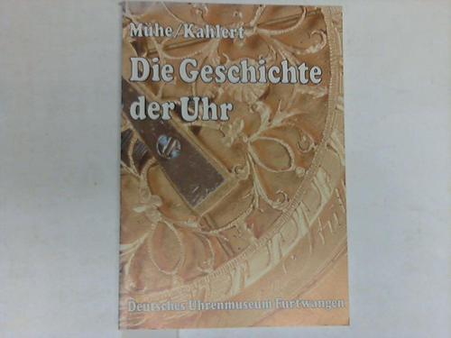 Mhe, Richard / Kahlert, Helmut - Die Geschichte der Uhr. Aus den Bestnden des Uhrenmuseums Furtwangen