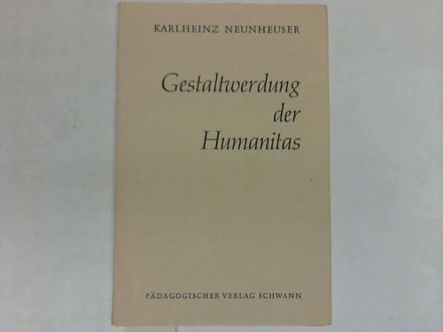 Neunheuser, Karlheinz - Gestaltwerdung der Humanitas. Zur Wesenslehre der Bildung
