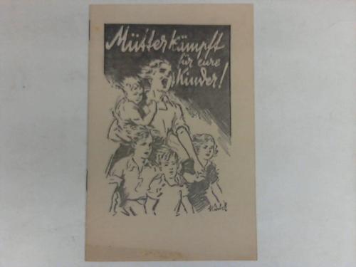 Nationalsozialistische Volkswohlfahrt (Hrsg.) - Mtter kmpft fr eure Kinder!
