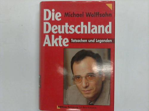 Wolffsohn, Michael - Die Deutschland Akte. Tatsachen und Legenden