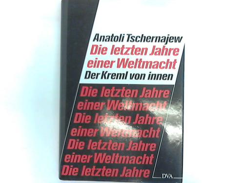 Tschernajew, Anatoli - Die letzten Jahre der Wehrmacht. Der Kreml von innen