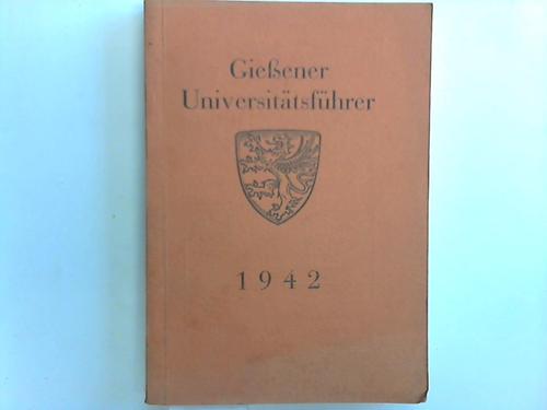 Gieen - Schuster, Hans Fritz (Hrsg.) - Gieener Universittsfhrer 1942