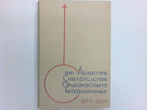 Serrarens, P. J. S. - Die Arbeit der Christlichen Gewerkschafts-Internationale in den Jahren 1925-1928
