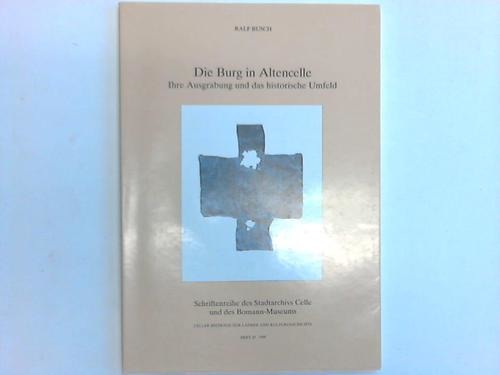 Celle - Busch, Ralf - Die Burg in Altencelle. Ihre Ausgrabung und das historische Umfeld