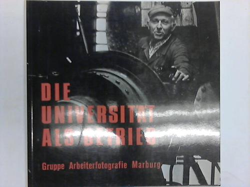 Gruppe Arbeiterfotografie Marburg (Hrsg.) - Die Universitt als Betrieb. Fotodokumentation