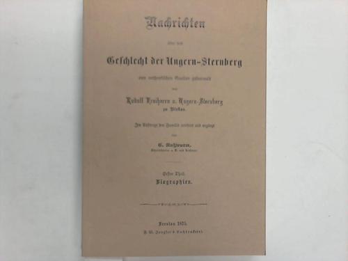 Ungern-Sternberg, Rudolf v. - Nachrichten ber das Geschlecht der Ungern-Sternberg aus authentischen Quellen gesammelt. Erster Theil: Biographien