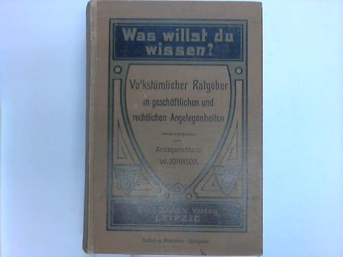 Johnson, Walter (Hrsg.) - Was willst du wissen? Volkstmlicher Ratgeber in geschftlichen und rechtlichen Angelegenheiten