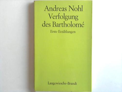 Nohl, Andreas - Verfolgung des Bartholome. Erste Erzhlungen