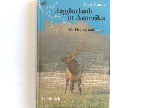 Brucks, Harry - Jagdurlaub in Amerika. Mit Pick-up und Pony