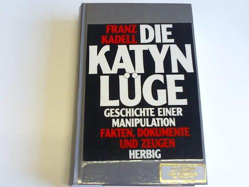 Kadell, Franz - Die Katyn Lge. Geschichte einer Manipulation. Fakten, Dokumente und Zeugen