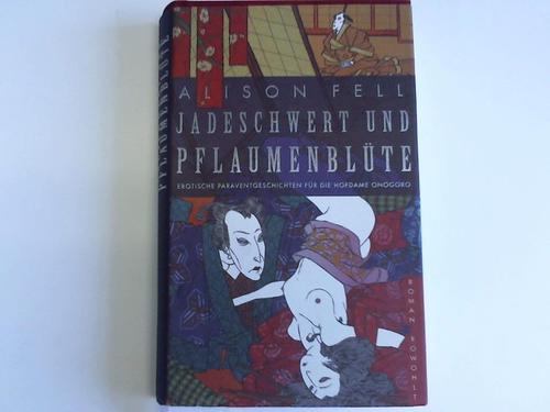 Fell, Alison (Hrsg.) - Jadeschwert und Pflaumenblte. Erotische Paraventgeschichten fr die Hofdame Onogoro. Roman