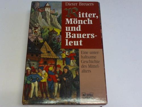 Breuers, Dieter - Ritter, Mnch und Bauersleut. Eine unterhaltsame Geschichte des Mittelalters