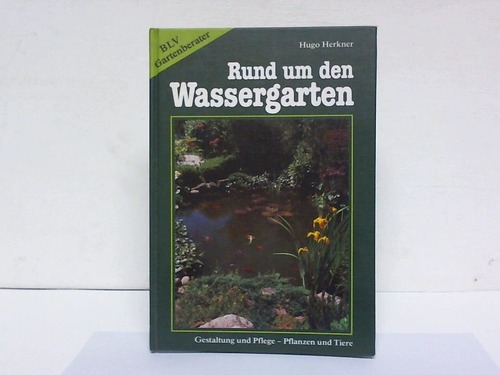 Herkner, Hugo - Rund um den Wassergarten. Gestaltung und Pflege- Pflanzen und Tiere