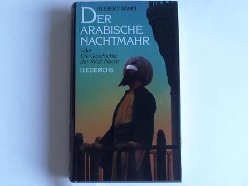 Irwin, Robert - Der Arabische Nachtmahr oder Die Geschichte der 1002. Nacht