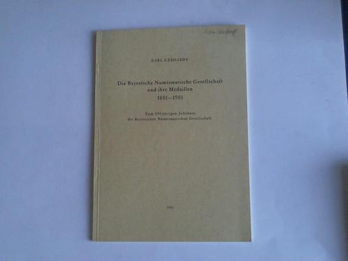 Gebhardt, Karl - Die Bayerische Numismatische Gesellschaft und ihre Medaillen 1881 - 1981. Zum 100jhrigen Jubilum der Bayerischen Numismatischen Gesellschaft