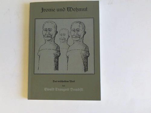 Literarische Initiative Ewald Dombski (Hrsg.) - Ironie und Wehmut. Das verschollene Werk des Ewald Traugott Dombski. Anllich seines 75. Geburtstages in Auswahl herausgegeben
