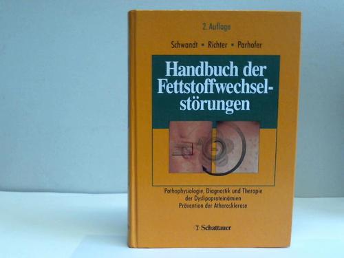 Schwandt, Peter / Richter, Werner O. / Parhofer, Klaus G. (Hrsg.) - Handbuch der Fettstoffwechselstrungen. Pathophysiologie, Diagnostik und Therapie der Dyslipoproteinmien. Prvention der Atherosklerose