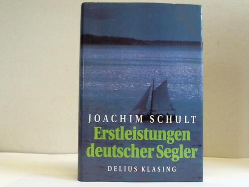Schult, Joachim - Erstleistungen deutscher Segler. 1890 - 1950
