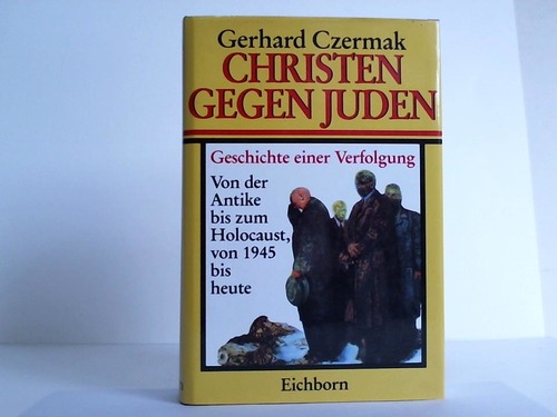 Czermak, Gerhard - Christen gegen Juden. Geschichte einer Verfolgung