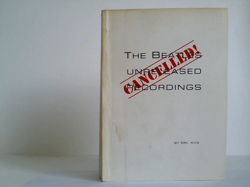 Kite, M. R. - Cancelled! The Beatles unreleased recordings