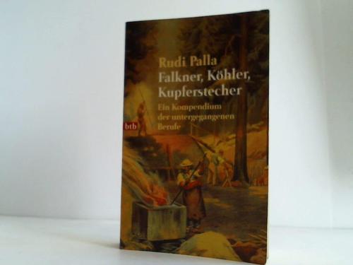 Palla, Rudi - Falkner, Khler, Kupferstecher. Ein Kompendium der untergegangenen Berufe