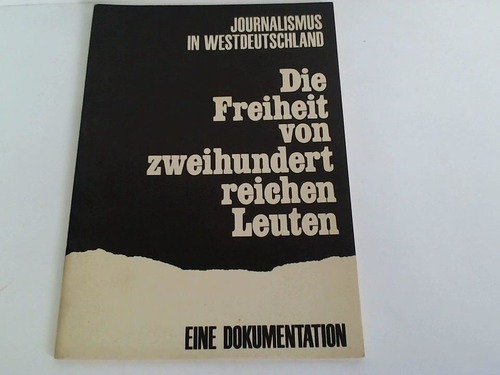 Verband der Deutschen Journalisten (Hrsg.) - Journalismus in Westdeutschland. Die Freiheit von zweihundert reichen Leuten. Eine Dokumentation