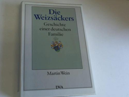 Wein, Martin - Die Weizsckers. Geschichte einer deutschen Familie