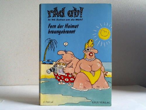 Seyfried, Gerhard - rad ab! Band 1. In 96 Seiten um die Welt! Fern der Heimat braungebrannt