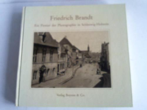 Brandt, Friedrich - Ein Pionier der Photographie in Schleswig-Holstein