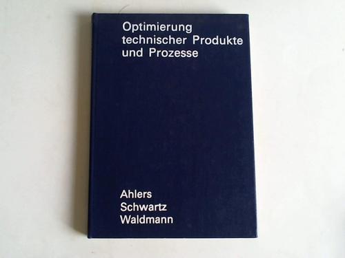 Ahlers, Horst/Schwartz, Bernd/Waldmann, Jrgen - Optimierung technischer Produkte und Prozesse