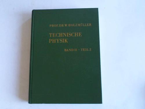 Holzmller, Werner - Technische Physik, Teil 2: Elektrotechnik. Elektrische Netzwerke, Bauelemente der Schwachstromtechnik, Elektronik, Elektrische Metechnik