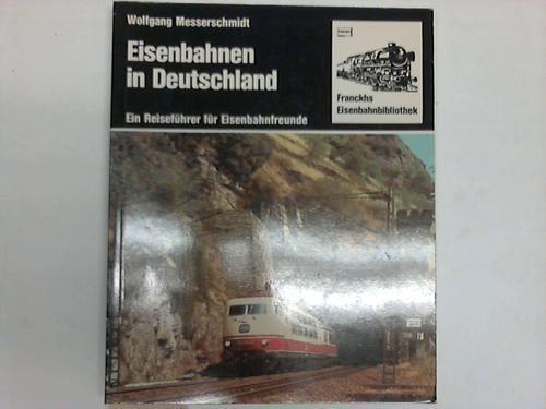 Messerschmidt, Wolfgang - Eisenbahnen in Deutschland. Ein Reisefhrer fr Eisenbahnfreunde