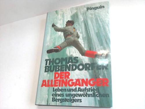 Bubendorfer, Thomas - Der Alleingnger. Leben und  Aufstieg eines ungewhnlichen  Bergsteigers