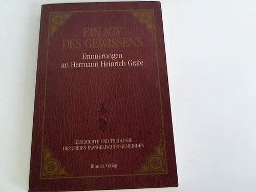 Dietrich, Wolfgang (Hrsg.) - Ein Act des Gewissens. Erinnerungen an Hermann Heinrich Grafe